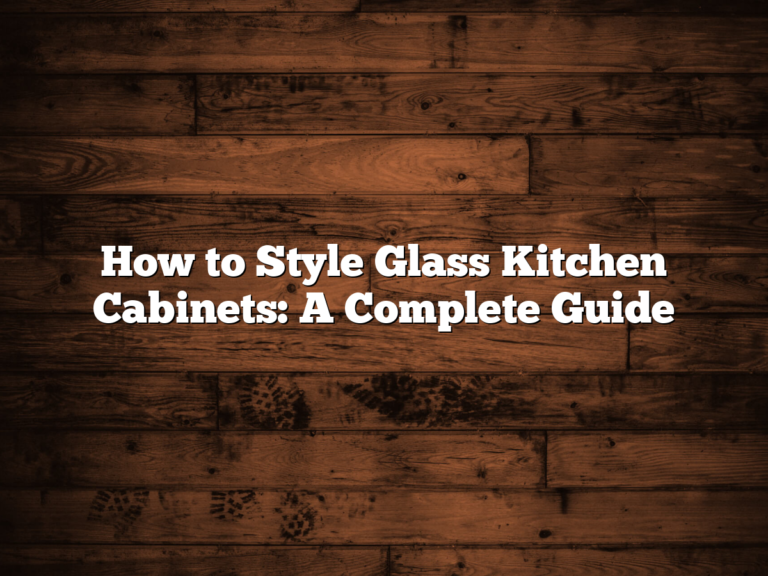 How to Style Glass Kitchen Cabinets: A Complete Guide