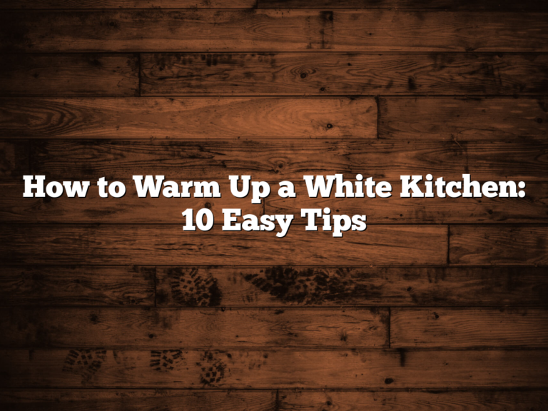 How to Warm Up a White Kitchen: 10 Easy Tips