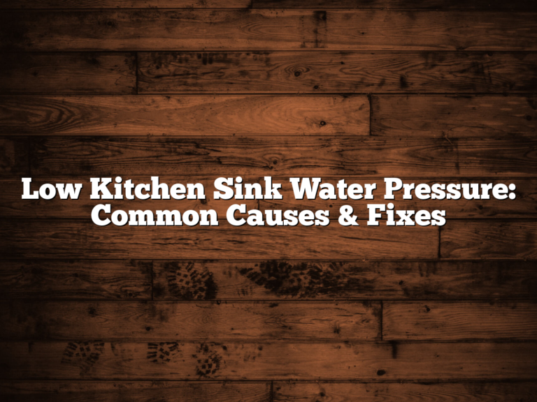 Low Kitchen Sink Water Pressure: Common Causes & Fixes