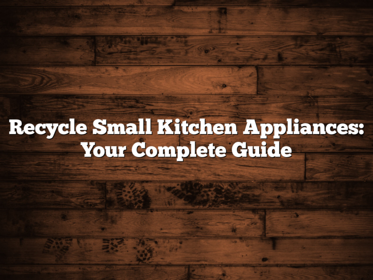 Recycle Small Kitchen Appliances: Your Complete Guide