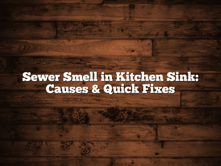 Sewer Smell in Kitchen Sink: Causes & Quick Fixes