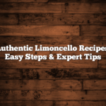 Authentic Limoncello Recipes: Easy Steps & Expert Tips