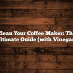 Clean Your Coffee Maker: The Ultimate Guide (with Vinegar)