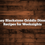 Easy Blackstone Griddle Dinner Recipes for Weeknights