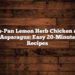 One-Pan Lemon Herb Chicken and Asparagus: Easy 20-Minute Recipes