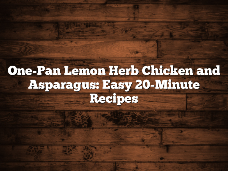 One-Pan Lemon Herb Chicken and Asparagus: Easy 20-Minute Recipes