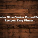 Tender Slow Cooker Corned Beef Recipes: Easy Dinner