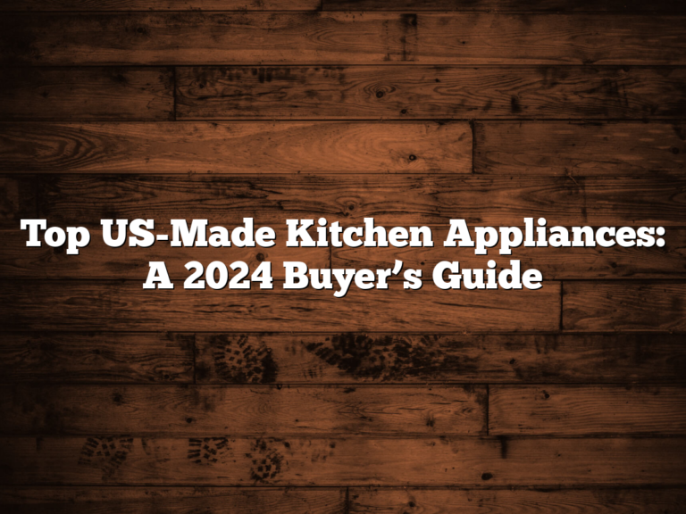 Top US-Made Kitchen Appliances: A 2024 Buyer’s Guide