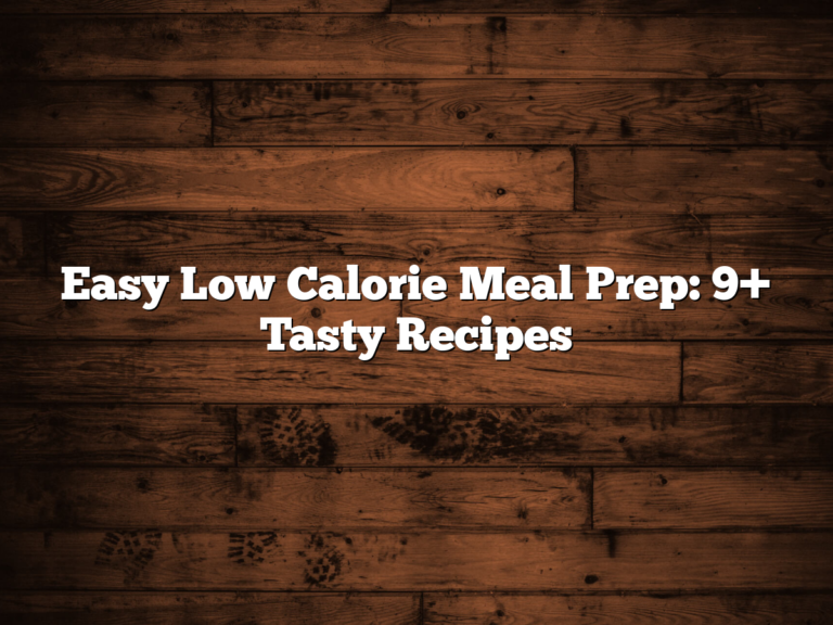 Easy Low Calorie Meal Prep: 9+ Tasty Recipes