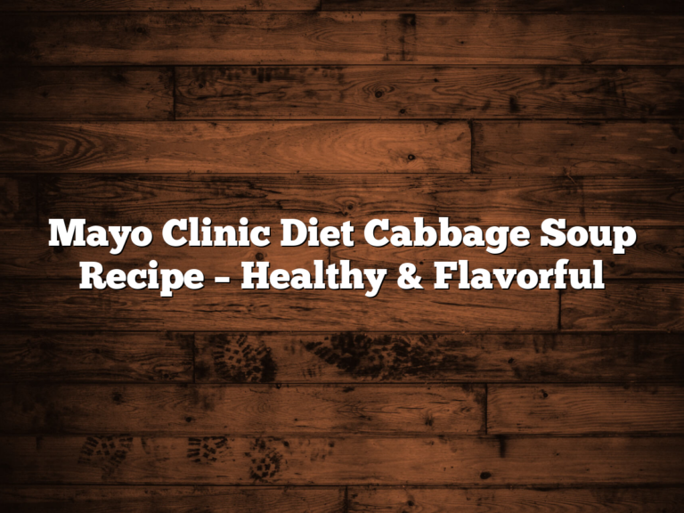Mayo Clinic Diet Cabbage Soup Recipe – Healthy & Flavorful