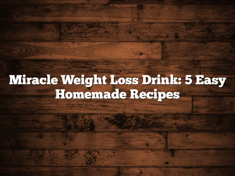 Miracle Weight Loss Drink: 5 Easy Homemade Recipes