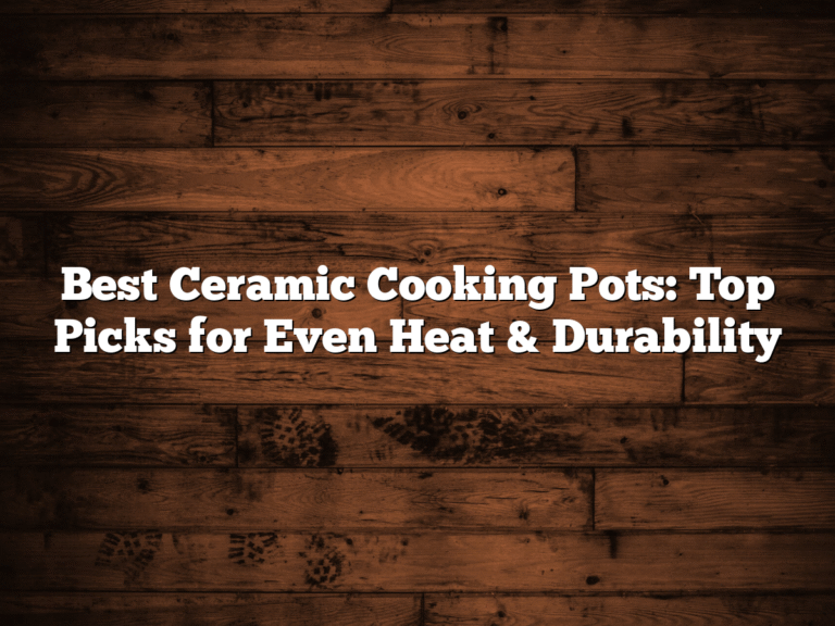 Best Ceramic Cooking Pots: Top Picks for Even Heat & Durability