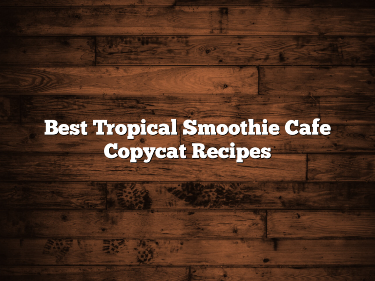 Best Tropical Smoothie Cafe Copycat Recipes