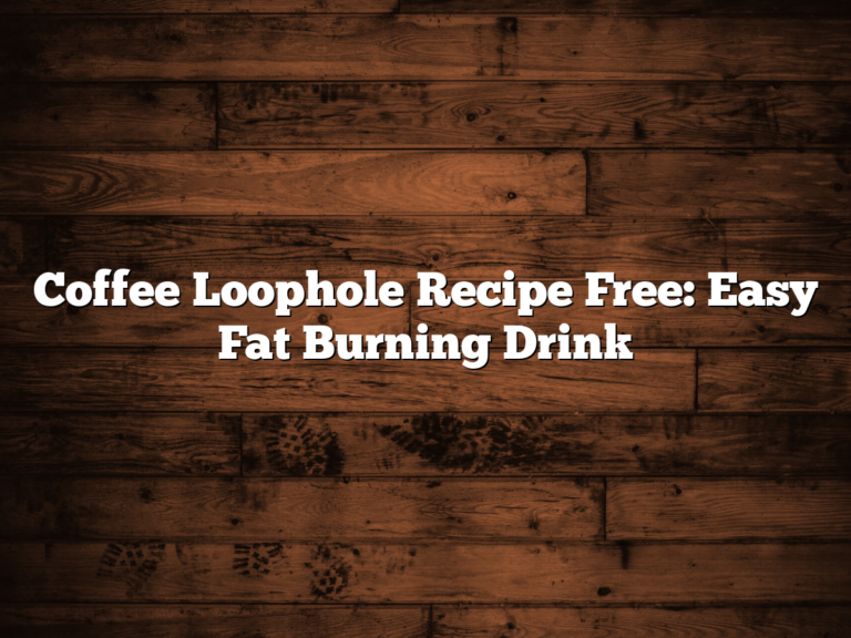 Coffee Loophole Recipe Free: Easy Fat Burning Drink