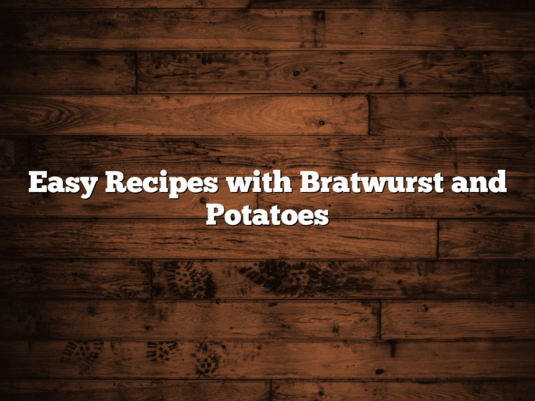 Easy Recipes with Bratwurst and Potatoes