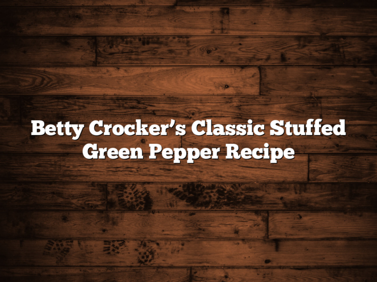 Betty Crocker’s Classic Stuffed Green Pepper Recipe