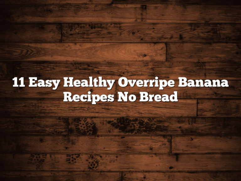 11 Easy Healthy Overripe Banana Recipes No Bread