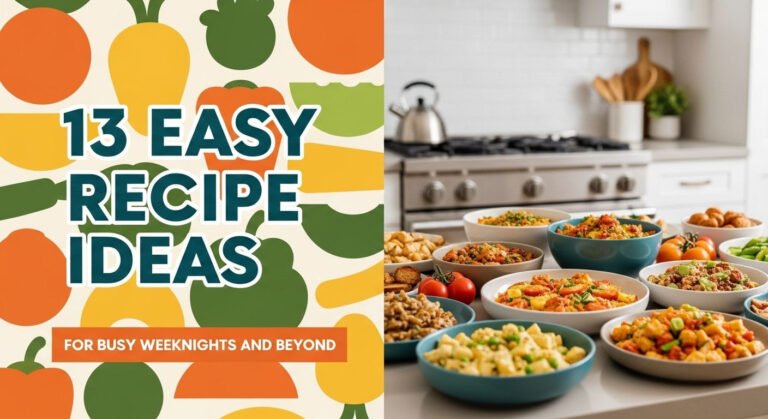 13 Easy Recipe Ideas for Busy Weeknights and Beyond
