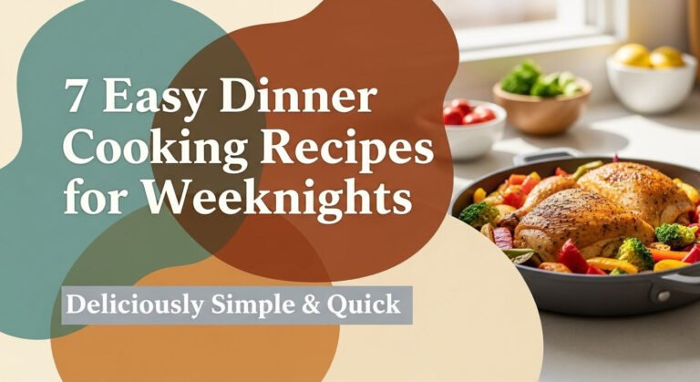 7 Easy Dinner Cooking Recipes For Weeknights 2 7 Easy Dinner Cooking Recipes for Weeknights
