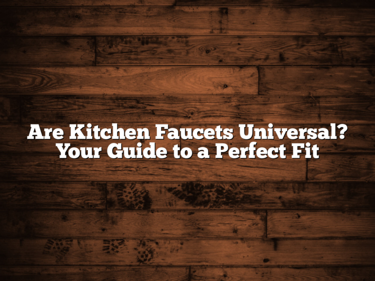 Are Kitchen Faucets Universal? Your Guide to a Perfect Fit