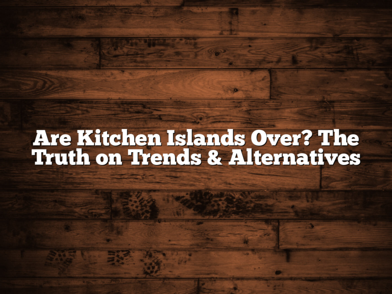 Are Kitchen Islands Over? The Truth on Trends & Alternatives