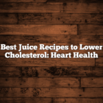Best Juice Recipes to Lower Cholesterol: Heart Health
