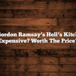 Is Gordon Ramsay’s Hell’s Kitchen Expensive? Worth The Price?