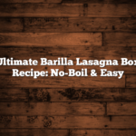 Ultimate Barilla Lasagna Box Recipe: No-Boil & Easy
