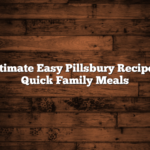 Ultimate Easy Pillsbury Recipes: Quick Family Meals