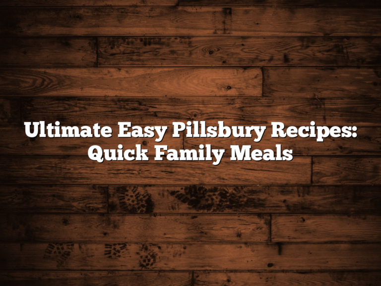Ultimate Easy Pillsbury Recipes: Quick Family Meals
