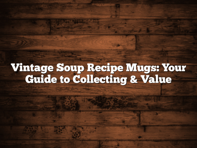 Vintage Soup Recipe Mugs: Your Guide to Collecting & Value