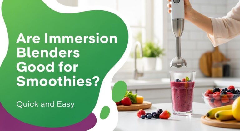 Are Immersion Blenders Good For Smoothies: Quick And Easy 4 Are Immersion Blenders Good for Smoothies: Quick and Easy