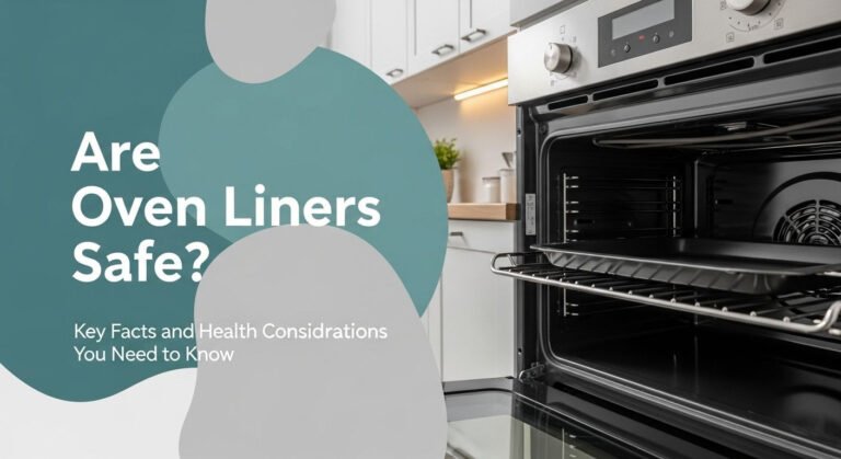 Are Oven Liners Safe? Key Facts And Health Considerations You Need To Know 5 Are Oven Liners Safe? Key Facts and Health Considerations You Need to Know