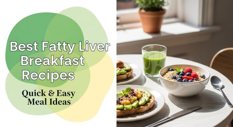 Best Fatty Liver Breakfast Recipes: Quick & Easy Meal Ideas