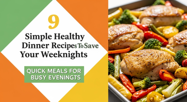 9 Simple Healthy Dinner Recipes To Save Your Weeknights