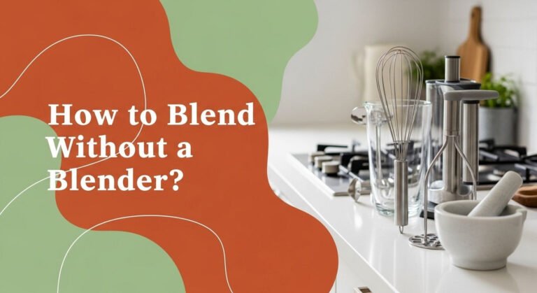 How To Blend Without A Blender? 3 How to Blend Without a Blender?