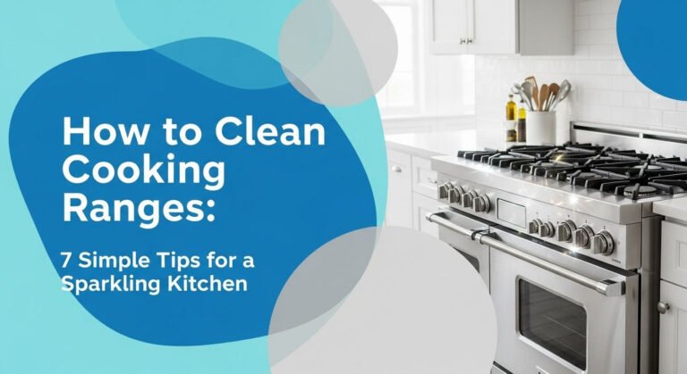 How to Clean Cooking Ranges: 7 Simple Tips for a Sparkling Kitchen