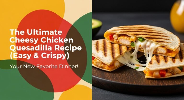 The Ultimate Cheesy Chicken Quesadilla Recipe (Easy &Amp; Crispy) 5 The Ultimate Cheesy Chicken Quesadilla Recipe (Easy & Crispy)