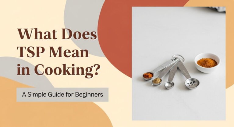 What Does TSP Mean in Cooking? A Simple Guide for Beginners