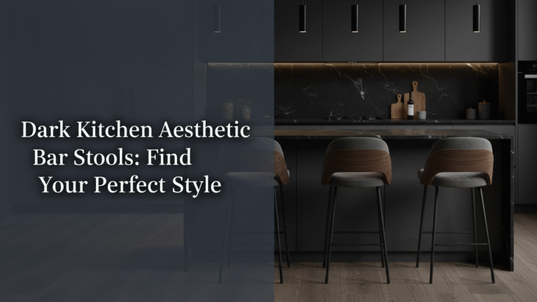 Dark Kitchen Aesthetic Bar Stools: Find Your Perfect Style [year]