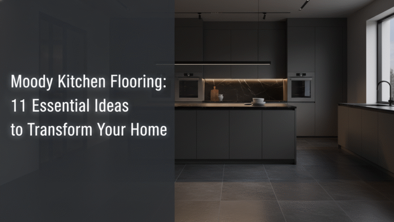 Moody Kitchen Flooring: 11 Essential Ideas to Transform Your Home