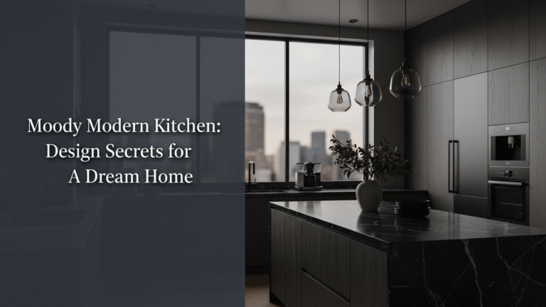 Moody Modern Kitchen: Design Secrets for a Dream Home