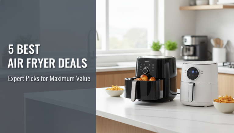 5 Best Air Fryer Deals: Expert Picks for Maximum Value [year]