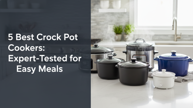 5 Best Crock Pot Cookers: Expert-Tested for Easy Meals [year]