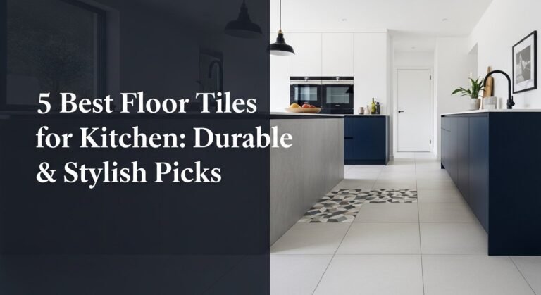 5 Best Floor Tiles for Kitchen: Durable & Stylish Picks