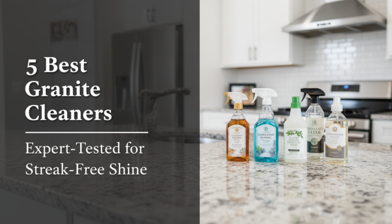 5 Best Granite Cleaners: Expert-Tested for Streak-Free Shine [year]
