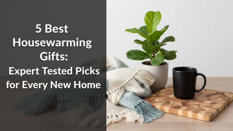 5 Best Housewarming Gifts: Expert Tested Picks for Every New Home