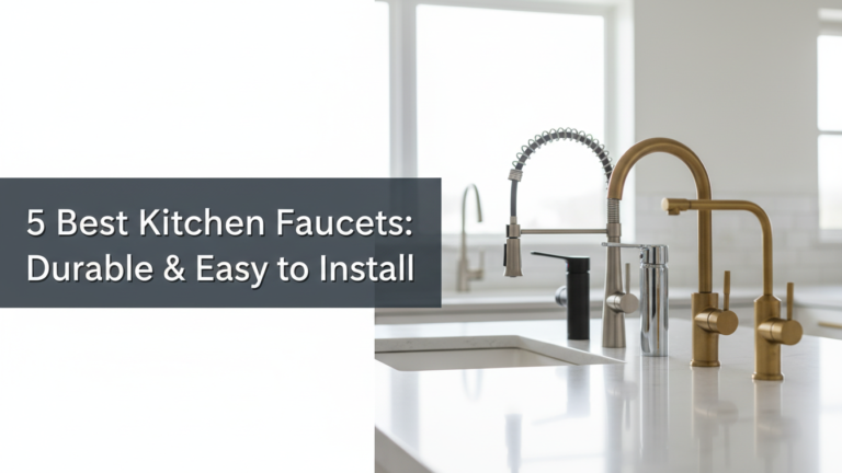 5 Best Kitchen Faucets: Durable & Easy to Install