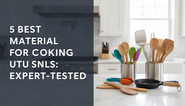 5 Best Material for Cooking Utensils: Expert-Tested [year]