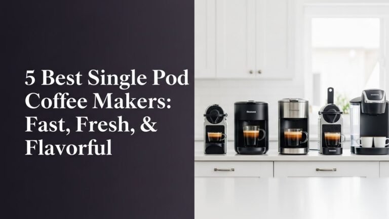 5 Best Single Pod Coffee Makers: Fast, Fresh, & Flavorful